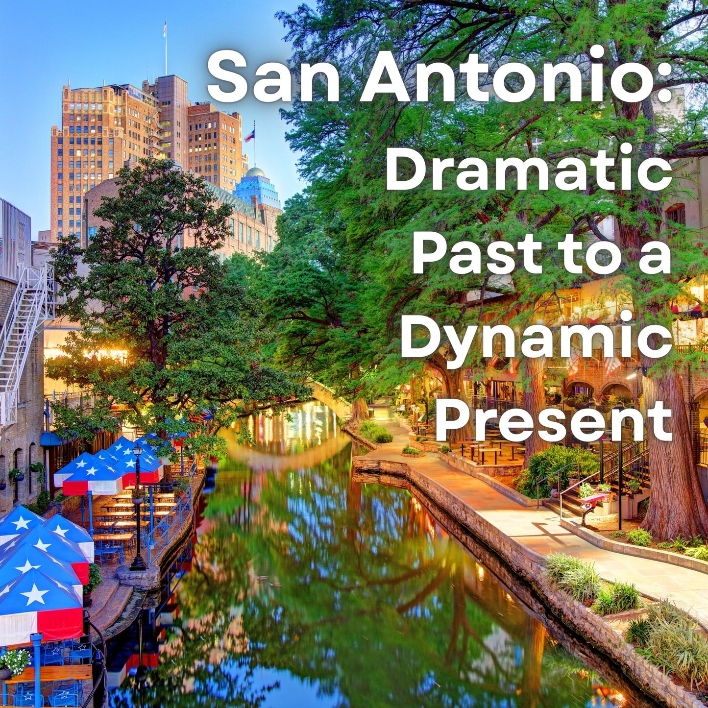 San Antonio: Dramatic Past to a Dynamic Present