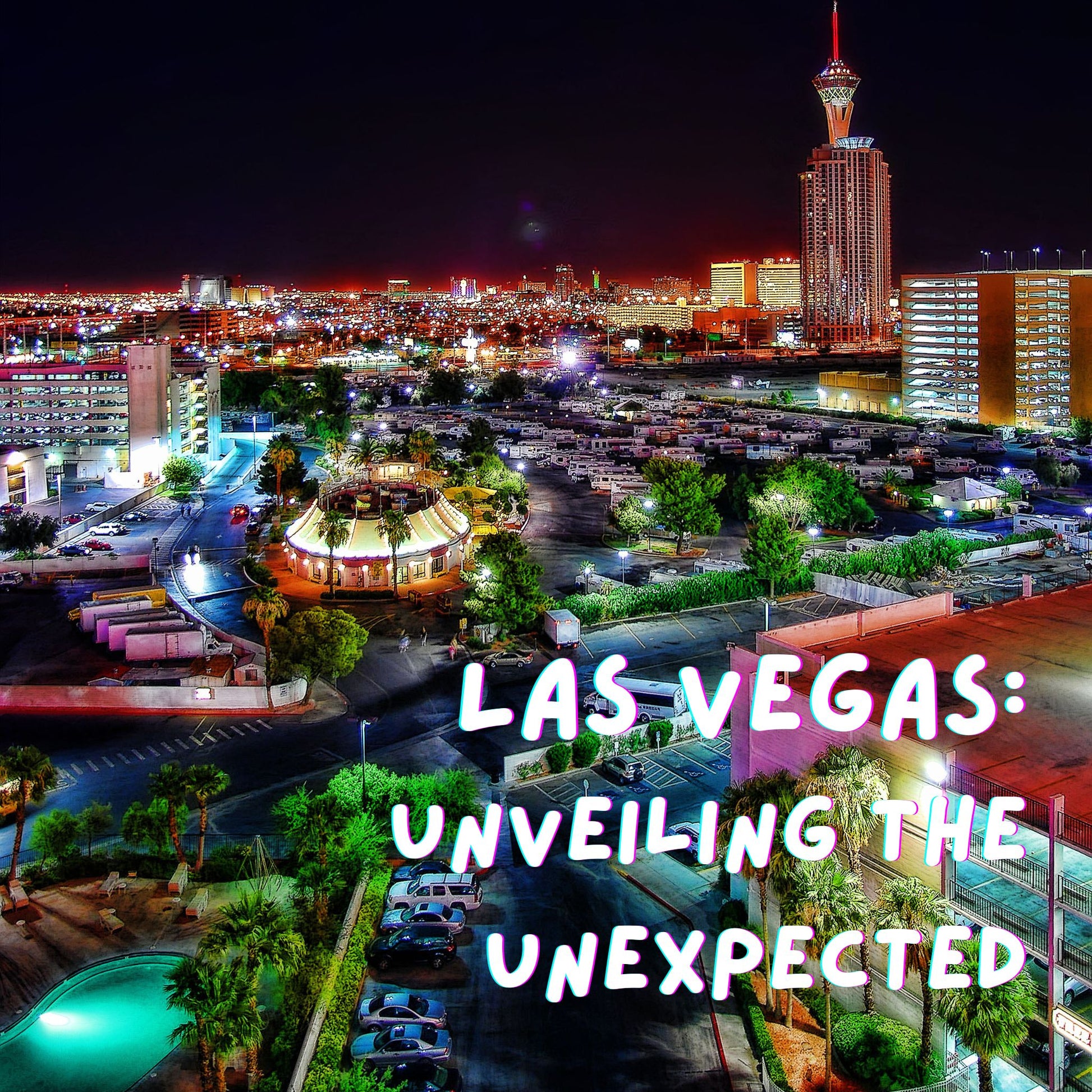 Las Vegas: Unveiling the Unexpected
