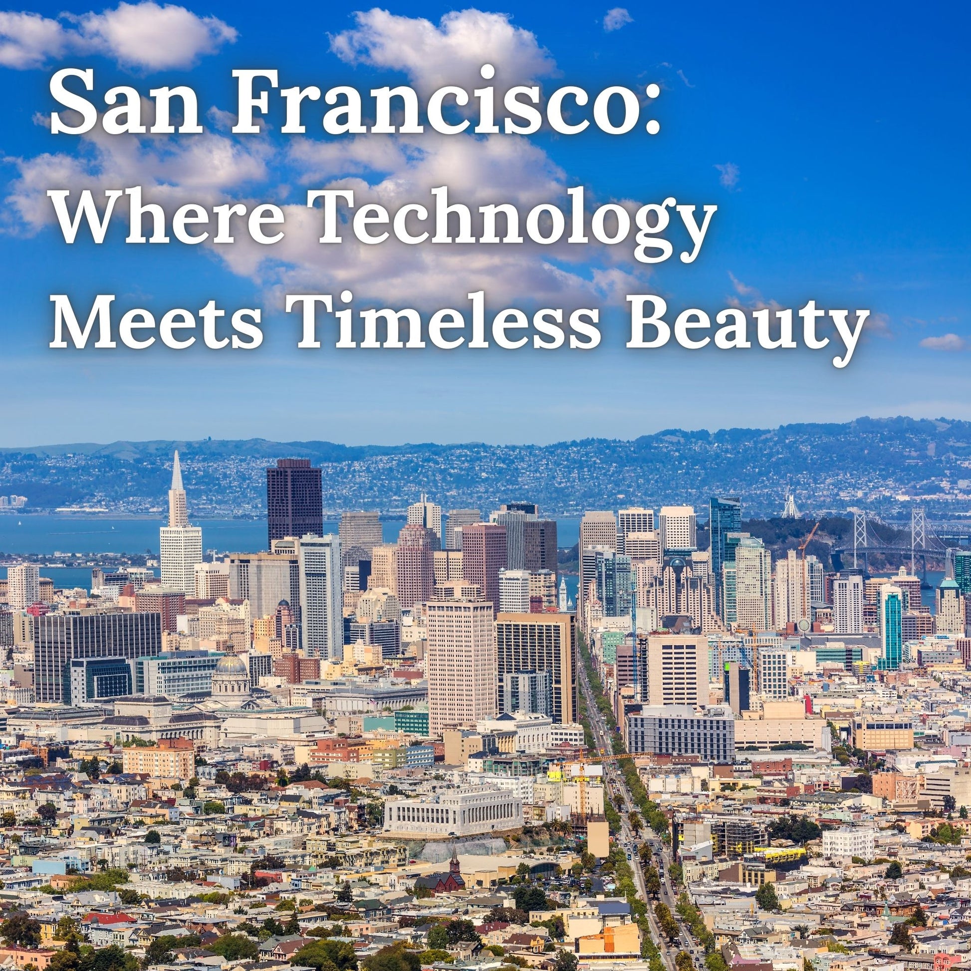 San Francisco: Where Technology Meets Timeless Beauty