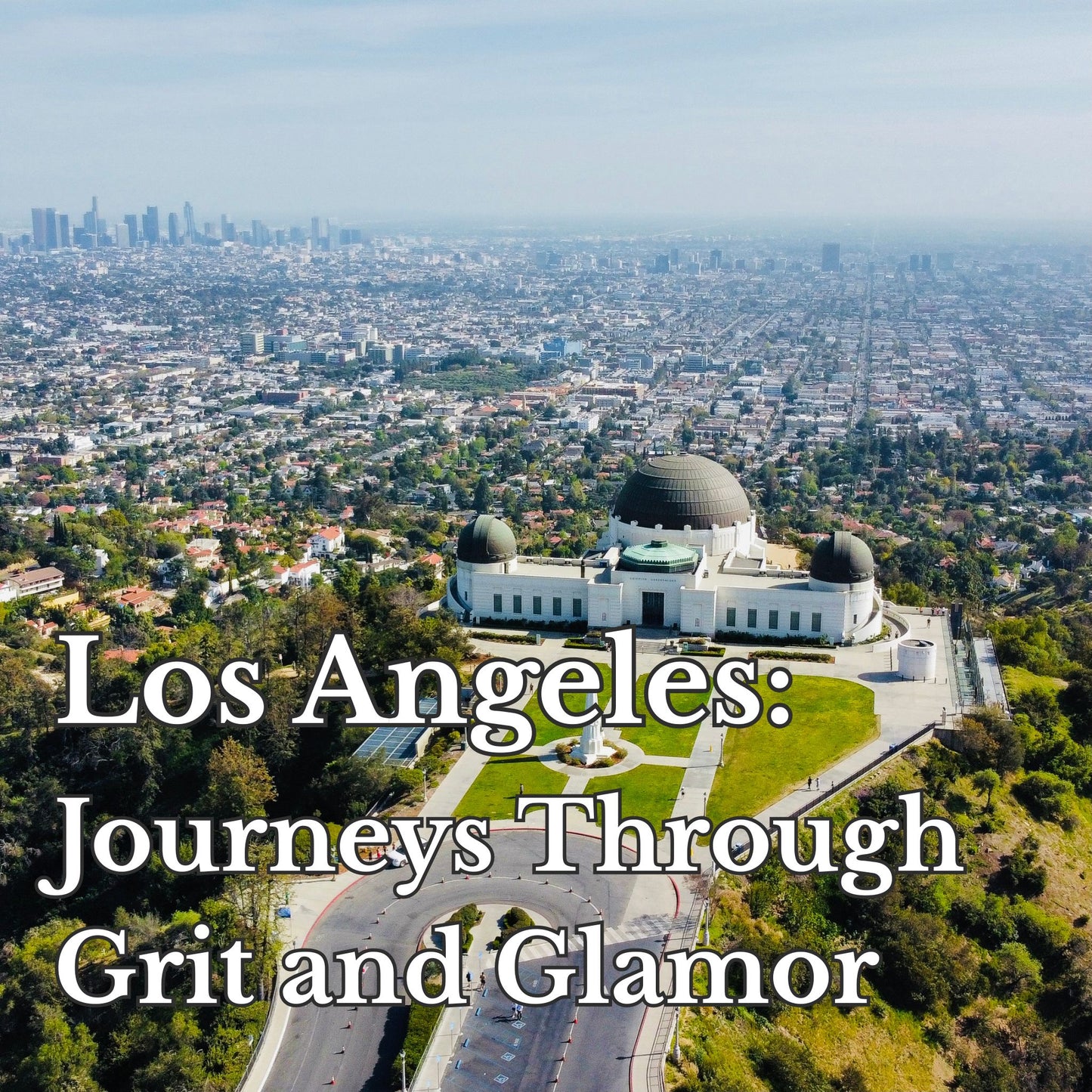 Los Angeles: Journeys Through Grit and Glamor