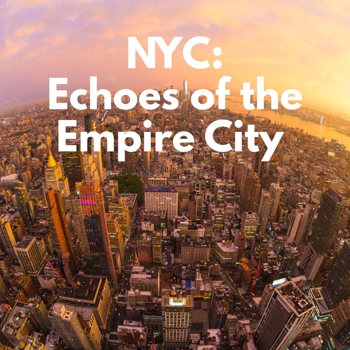 NYC: Echoes of the Empire City